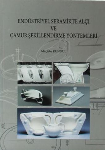 Endüstriyel Seramikte Alçı ve Çamur Şekillendirme Yöntemleri - Müçteba KUNDUL